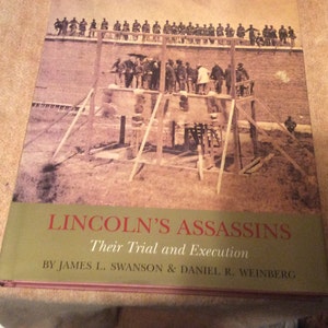 Lincoln’s Assassins Their Trial And Execution, by James L. Swanson and Daniel R. Weinberg