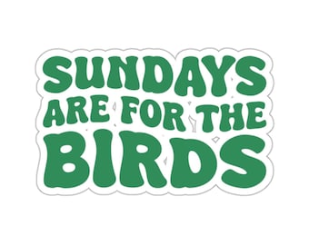 May include: Green sticker with the text "Sundays are for the birds" in a retro font.