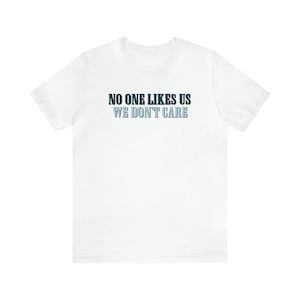 No One Likes Us We Dont Care Eagles Shirt