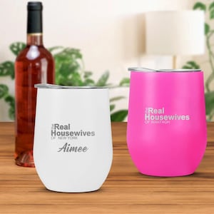 Real housewives wine tumbler, laser engraved real housewives wine glass, real housewives gifts, custom wine, gifts for mom, housewives party