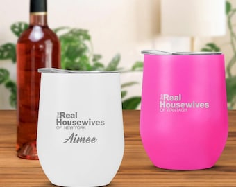 Real housewives wine tumbler, laser engraved real housewives wine glass, real housewives gifts, custom wine, gifts for mom, housewives party