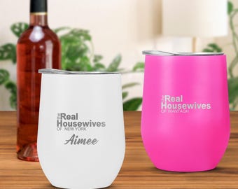 Real housewives wine tumbler, laser engraved real housewives wine glass, real housewives gifts, custom wine, gifts for mom, housewives party