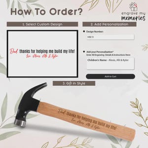 May include: A claw hammer with a light wood handle featuring the laser-engraved text: Dad, thanks for helping me build my life! Love, Alexis, Alli & Kyler. The image includes an instructional guide for ordering custom engraved gifts.