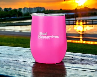 Real housewives inspired wine tumbler - custom laser engraved gift for moms, housewives party favor, personalized real housewives wine glass