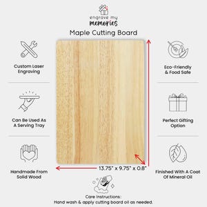 May include: A rectangular maple cutting board with the text "engrave my memories" and "Maple Cutting Board". The board measures 13.75" x 9.75" x 0.8" and is finished with mineral oil. Features include custom laser engraving and can be used as a serving tray.