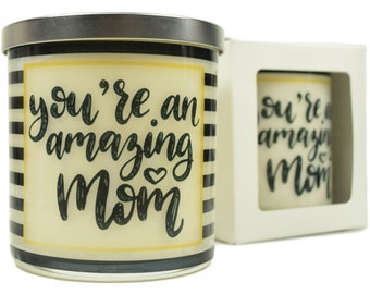 You're an Amazing Mom Candle - Natural Soy Candle, 12 oz Glass Soy Candle, Gift Idea, Message Candle, Handmade Candles, Christmas Mom Gifts