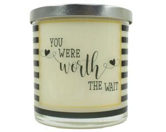 You Were Worth The Wait- Natural Soy Candle, 12 oz Glass Soy Candle, Gift Idea, Handmade Soy Candle, Message Candles, Valentines Gift