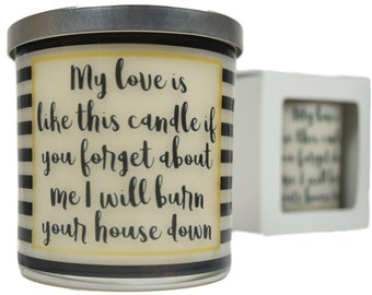 My Love Is Like This Candle If You Forget About Me I Will Burn Your House Down Candle - Natural Soy Candle, Gift Idea, Message Candle, Gifts