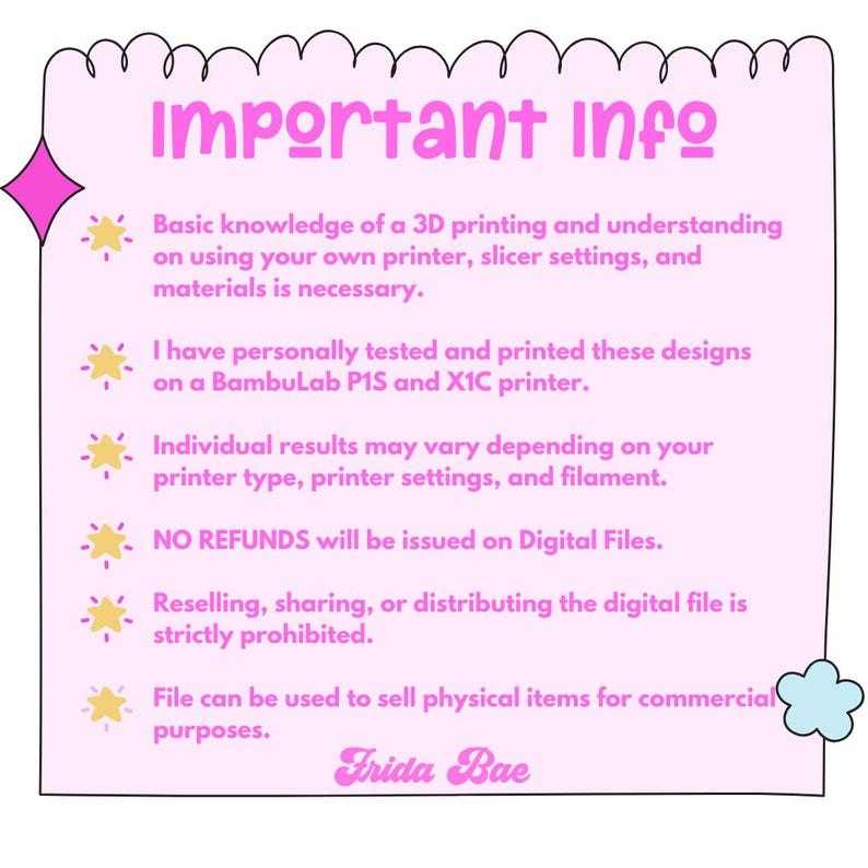 May include: A pink, rectangular graphic with the text "Important Info" in purple. The text provides information about 3D printing, printer settings, and digital files. The graphic includes star and cloud illustrations and the signature "Frida Bae."