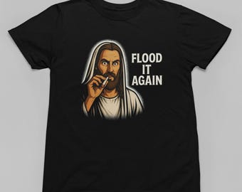 Jesus Flood It Again Graphic Tee – Dark Humor Unisex Shirt