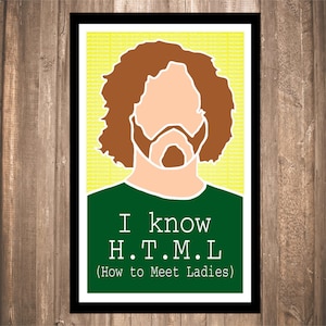 May include: A green and yellow illustrated poster with a cartoon man with brown hair and a beard. The text on the poster reads "I know H.T.M.L (How to Meet Ladies)"
