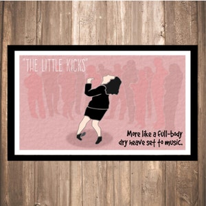May include: A pink and white illustration of a woman dancing with the text "THE LITTLE KICKS" and "More like a full-body dry heave set to music."