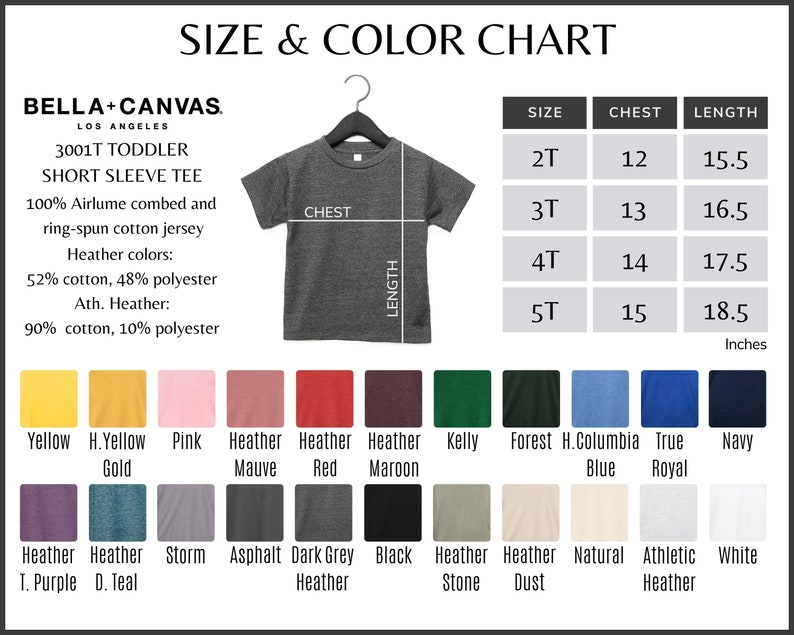 May include: Size and color chart for Bella + Canvas 3001T Toddler Short Sleeve Tee. The chart shows sizes 2T through 5T with corresponding chest and length measurements in inches. The chart also shows a variety of colors, including yellow, pink, heather mauve, heather red, heather maroon, kelly green, forest green, Columbia blue, true royal blue, navy, heather purple, heather teal, storm, asphalt, dark grey heather, black, heather stone dust, heather dust, natural, athletic heather, and white.