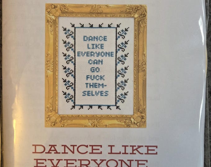 Dance Like Everyone Can Go Fuck...Counted Cross Stitch Kit. FREE SHIPPING. New Condition. Includes fabric, floss, chart, hoop, needles.