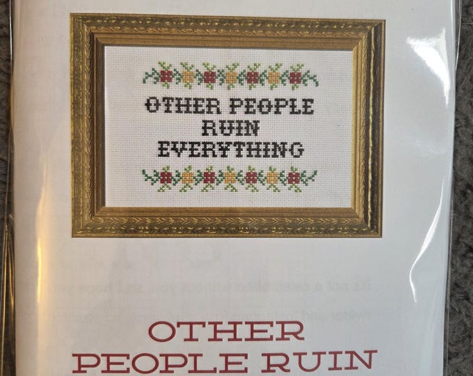Other People Ruin Everything Counted Cross Stitch Kit. FREE SHIPPING. New Condition. Includes fabric, floss, chart, hoop, needles.