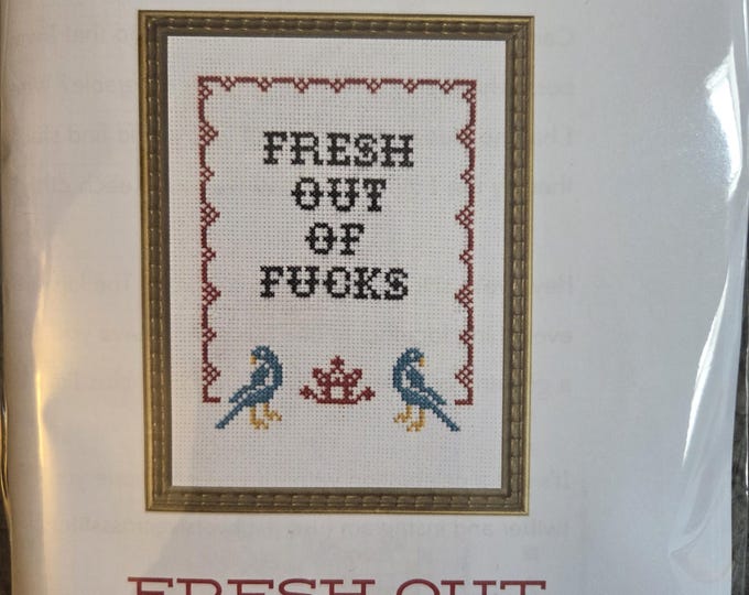 Fresh Out of Fucks Counted Cross Stitch Kit. FREE SHIPPING. New Condition. Includes fabric, floss, chart, hoop, needles.