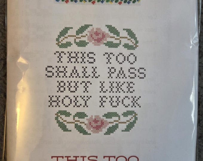 This Too Shall Pass But Like Holy Fuck Counted Cross Stitch Kit. FREE SHIPPING. New Condition. Includes fabric, floss, chart, hoop, needles.