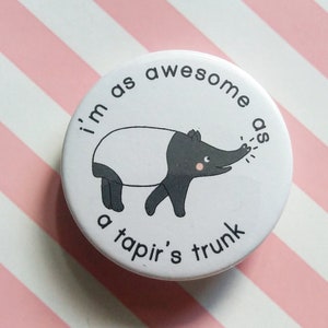 45mm handmade awesome tapir pin badge, motivational badge, wildlife lover badge, motivational gift, well done, positivity, you got this