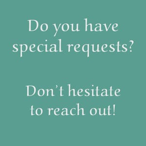 May include: A teal background with white text that reads, "Do you have special requests?" and "Don't hesitate to reach out!" The text is in a serif font.