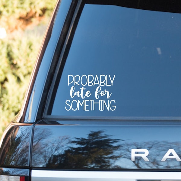 Probably Late for Something Car Decal, Vinyl Decal for Car, Gift for Fast Drivers, Bumper Sticker, Funny Car Decal, Car Decals for Women