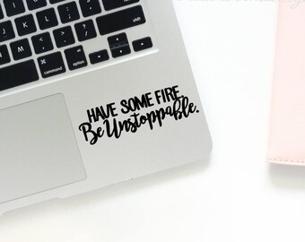 Greys Anatomy Decal - Greys Anatomy Sticker - Have Some Fire Be Unstoppable Decal - Grey Anatomy - Laptop Decal - Car Decal - Yeti Decal
