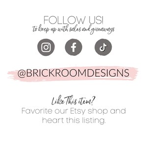 May include: A pink and white graphic with the text "FOLLOW US!" and "to keep up with sales and giveaways".  The graphic also includes social media icons for Instagram, Facebook, and TikTok.  The text "@BRICKROOMDESIGNS" is written in a pink brushstroke font.  The text "Like This item? Favorite our Etsy shop and heart this listing." is also included.