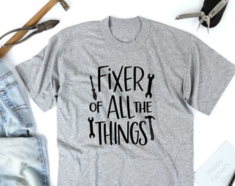 Fixer of All Things Shirt, Father's Day Gift,