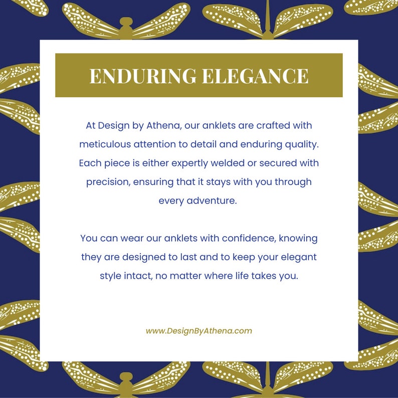 May include: A navy blue background with a repeating gold dragonfly pattern. A white rectangle contains text that reads "ENDURING ELEGANCE" and describes anklets crafted with attention to detail and enduring quality.
