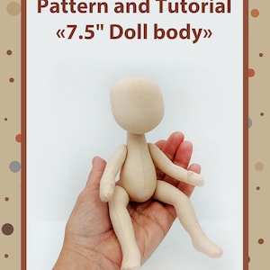 May include: A beige fabric doll body, approximately 7.5 inches tall, is sitting in a person's hand. The doll has a simple, rounded head and limbs. The image is titled "Pattern and Tutorial <<7.5" Doll body>>".