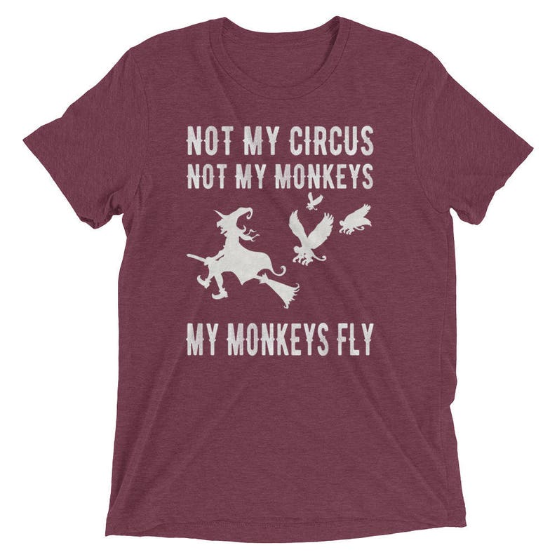 Not My Circus Not My Monkeys My Monkeys Fly Funny T-Shirt
