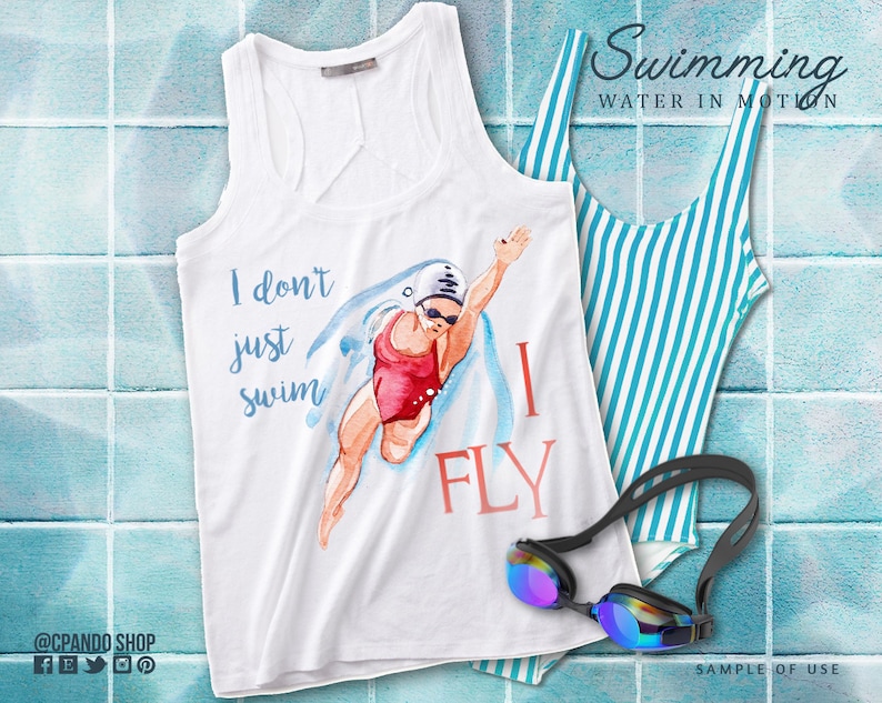 May include: White tank top with a watercolor illustration of a swimmer and the text "I don't just swim I FLY". The text "Swimming Water in Motion" is at the top of the image. A blue and white striped swimsuit and a pair of swimming goggles are shown in the background.
