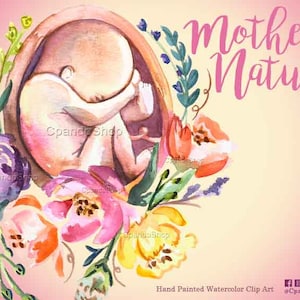 May include: Watercolor illustration of a baby in a womb surrounded by pink, purple, yellow, and orange flowers. The text "Mother Nature" is written in pink cursive above the womb.