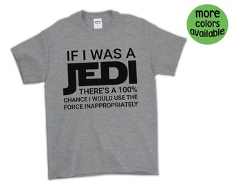 If I was a JEDI there's a 100% chance I would use the force inappropriately Disney Star Wars T-Shirts / Disney Group Tees / Family Vacation