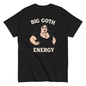 Big Goth Energy T-Shirt | Confident Gothic Alt Fashion Empowerment Tee