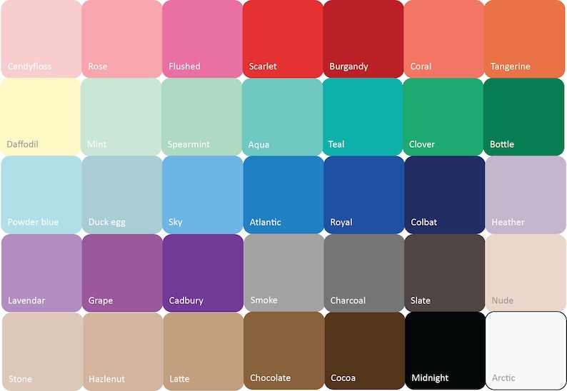 May include: A color chart with 32 different color swatches. The swatches are arranged in a grid of 8 rows and 4 columns. Each swatch is labeled with a name, such as "Candyfloss", "Rose", "Flushed", "Scarlet", "Burgandy", "Coral", "Tangerine", "Daffodil", "Mint", "Spearmint", "Aqua", "Teal", "Clover", "Bottle", "Powder blue", "Duck egg", "Sky", "Atlantic", "Royal", "Colbat", "Heather", "Lavendar", "Grape", "Cadbury", "Smoke", "Charcoal", "Slate", "Nude", "Stone", "Hazlenut", "Latte", "Chocolate", "Cocoa", "Midnight", and "Arctic".