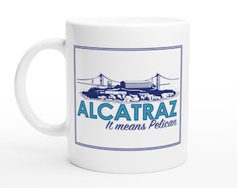 LPOTL Alcatraz mug &#39;Alcatraz- it means pelican&#39; Last Podcast on the left mug / coffee or tea cup, Henry Zabrowski quote, lpotl gift