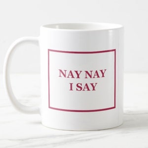 Nay Nay I say Mug | Bailey Sarian Fan Mug | True Crime Fan Mug | Murderino Mug | True Crime Fan Gift | Suspish Gift | Cute Coffee Cup
