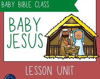 Baby Bible Class Lesson Unit: Baby Jesus Curriculum