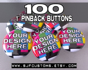 100 CUSTOM 1 inch Pinback BUTTONS / Badges