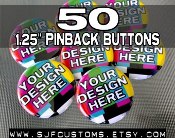 50 CUSTOM 1.25" Pinback BUTTONS / Badges