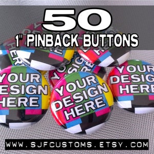 50 CUSTOM 1 inch Pinback BUTTONS / Badges