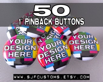 50 CUSTOM 1 inch Pinback BUTTONS / Badges