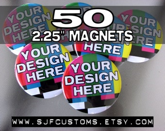 50 CUSTOM 2.25" Magnets