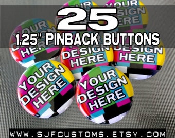 25 CUSTOM 1.25" Pinback BUTTONS / Badges