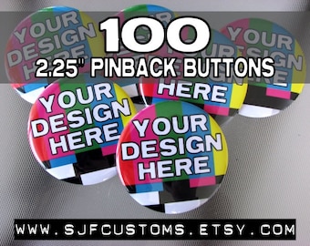 Custom / Personalized 2.25" Pinback Buttons / 100 pcs / Great for Promotional Use, Party Favors, Shower Favors, Merchandising Artwork