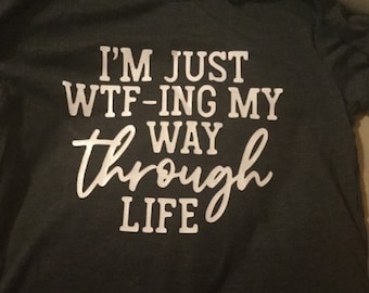 I’m just wtf my way through life Svg, DXF