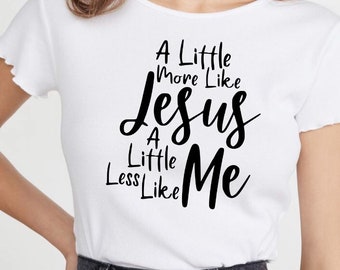 A little more like Jesus and less like me svg, png, dxf