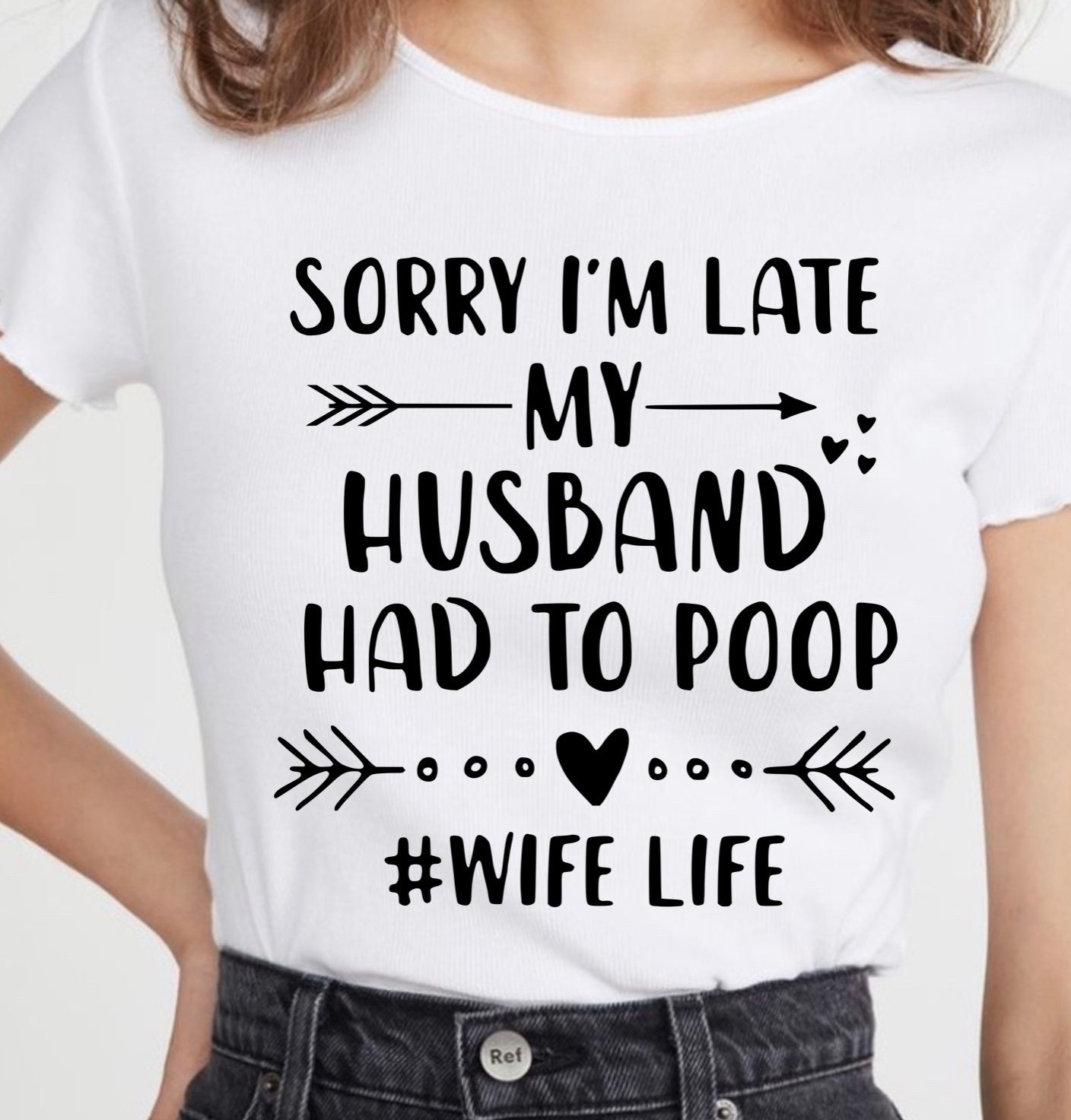 Sorry I'm Late My Husband Had To Poop T-Shirt Sorry I'm Late My Husband Had To Poop T-Shirt
