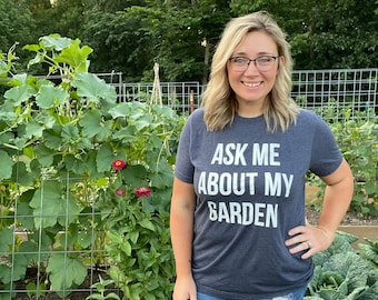 Ask Me About My Garden Bella Canvas Shirt - Funny Gardening T-Shirt - Garden Shirt - Garden Gift Idea - Gardener Shirt - Gift for Gardener