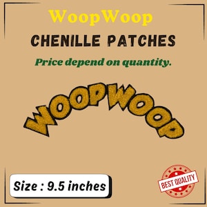 May include: Gold chenille iron-on patch with the text "Woop Woop" in a curved design. The patch is 9.5 inches wide. The text "Price depend on quantity" and "Best Quality" are also visible in the image.